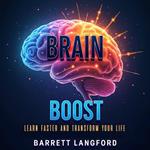 Brain Boost: Learn Faster and Transform Your Life