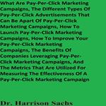 What Are Pay-Per-Click Marketing Campaigns, The Different Types Of Pay-Per-Click Advertisements That Can Be Apart Of Pay-Per-Click Marketing Campaigns, And How To Launch Pay-Per-Click Marketing Campaigns