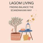 Lagom Living: Finding Balance the Swedish Way