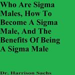 Who Are Sigma Males, How To Become A Sigma Male, And The Benefits Of Being A Sigma Male