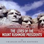 History for Kids: The Lives of the Mount Rushmore Presidents