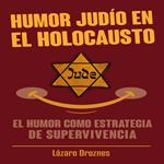 HUMOR JUDÍO EN EL HOLOCAUSTO