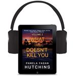 What Doesn't Kill You: The Complete Collection Volume 2