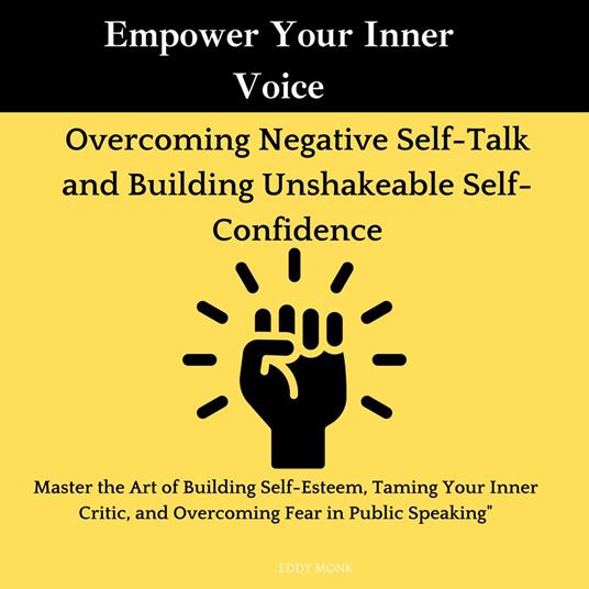 Empower Your Inner Voice ,Overcoming Negative Self-Talk and Building Unshakeable Self-Confidence