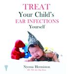 Treat Your Child's Ear Infections Yourself