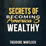 Secrets of Becoming America's Wealthy: Easy Listening Edition