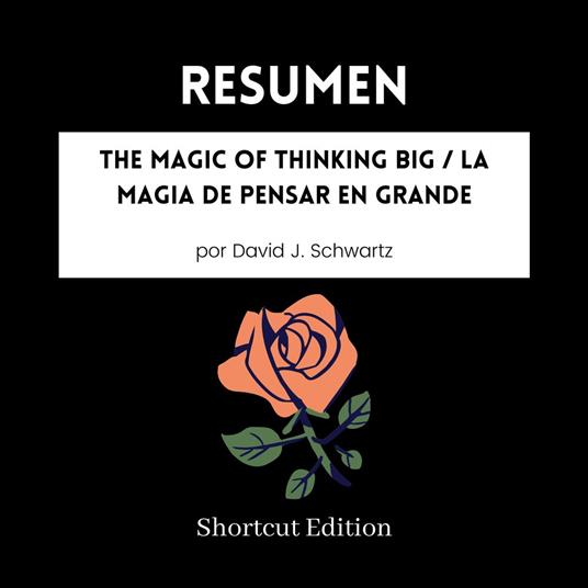 RESUMEN - The Magic Of Thinking Big / La magia de pensar en grande por David J. Schwartz