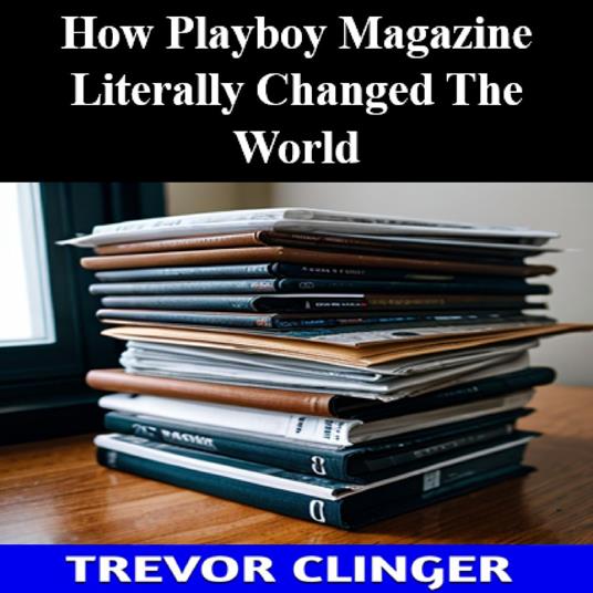 How Playboy Magazine Literally Changed The World