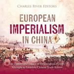 European Imperialism in China: The History and Legacy of the European Powers’ Attempts to Establish Chinese Trade Routes