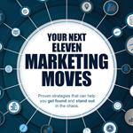 Your Next Eleven Marketing Moves