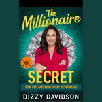 Millionaire Secret, The: How I Became Wealthy by Networking