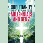 Christianity Easily Explained to Millennials and Gen Z