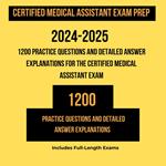 Certified Medical Assistant Exam Prep 2024-2025