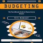 Budgeting: The Free Ultimate Guide to Passive Income Streams (How to Ensure Business Budgeting Works for You Instead of Against You)