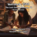 Vanished: 1590 The Lost Colony Roanoke, VA