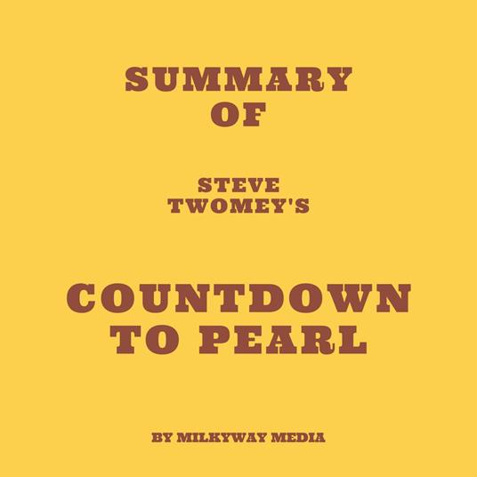 Summary of Steve Twomey's Countdown to Pearl