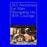 ALS Awareness For Men: Navigating Life With Courage