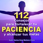 112 Consejos para fortalecer tu paciencia y alcanzar tus metas