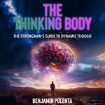 Thinking Body, The Strongman’s Guide to Dynamic Thought, The