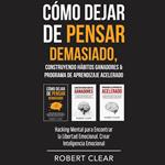 Cómo Dejar de Pensar Demasiado, Construyendo Hábitos Ganadores & Programa de Aprendizaje Acelerado