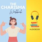 Charisma Workbook, The: Unlock Your Magnetic Presence