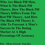 Who Are Black Pill Men, What Is The Black Pill Theory, How The Black Pill Theory Differs From The Red Pill Theory, And How The Black Pill Theory Is Able To Forecast A Man’s Success In The Dating Market At A High Percentage Of Accuracy