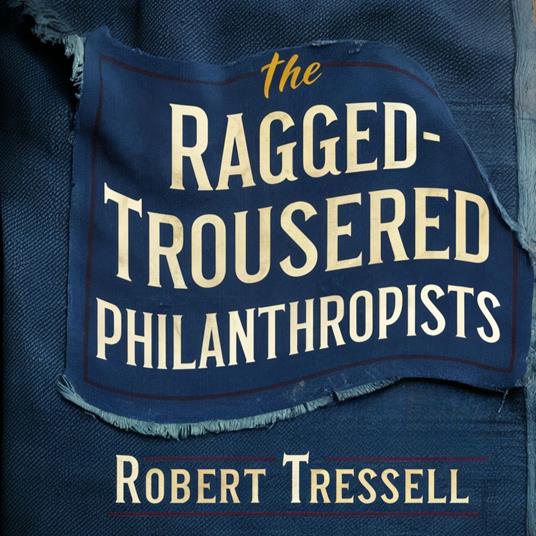 Ragged-Trousered Philanthropists, The