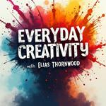 Everyday Creativity: Embrace Your Artistic Self