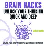 Brain Hacks: Unlock Your Thinking - Quick and Deep