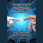 Introducción al Aprendizaje Automático: Guía Simplificada para Principiantes