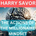 ACTIONS OF THE MILLIONAIRE MINDSET, THE