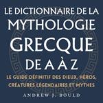 Le dictionnaire de la mythologie grecque de A à Z