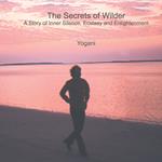 Secrets of Wilder, The - A Story of Inner Silence, Ecstasy and Enlightenment