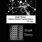 Graph Theory: Adiabatic Quantum Computing Methods