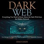 Dark Web: Everything You Need to Know About the Dark Web from the Hidden Network (Cern Message from Future Puts Them Up Against a Demon from another Dimension)