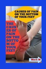 Causes of Pain on the Bottom of Your Feet: Unveiling the Culprits: Exploring the Causes of Heel Pain