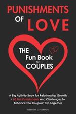 Punishments of Love: The Fun Book for Couples - A Big Activity Book for Relationship Growth - 60 Fun Punishments and Challenges to Enhance The Couples' Trip Together