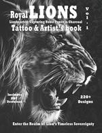 Royal Lions Lionhearted: - Tattoo and Artist's book Vol.1: A collection of photorealistic grayscale Lion tattoo designs with ornaments and filigree