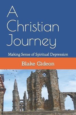 A Christian Journey: Making Sense of Spiritual Depression - Blake Gideon - cover