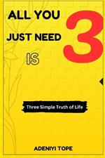 All You Just Need is 3: Three Simple Truth of Life