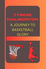 Tyrese Haliburton a Journey to Basketball Glory: A Journey to Basketball Glory