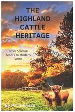 The Highland Cattle Heritage: From Scottish Moors to Modern Farms