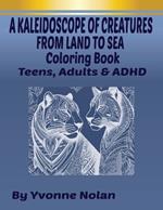 A Kaleiddoscope of Creatures from Land to Sea: Coloring Book, for Teens, Adults & ADHD