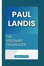 Paul Landis: The Visionary Trailblazer