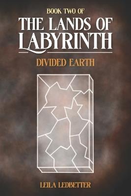 The Lands Of Labyrinth: Divided Earth - Leila Ledbetter - cover