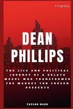 Dean Phillips: The life and political journey of a Gelato Mogul who transformed the market for frozen desserts