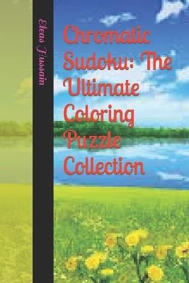 Chromatic Sudoku: The Ultimate Coloring Puzzle Collection - Eleas Hussain - cover