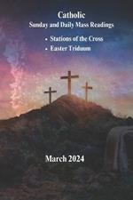 Catholic Missal March 2024 (Sundays & and Daily Mass Readings): A Daily Approach to Scripture, Reflection and Prayer with Stations of the Cross