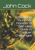 Unleashing Your Inner Monster: A Self-Help Guide to Conquer Challenges