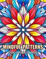 Mindful Patterns Coloring Book: 100+ Coloring Pages for Adults and Teens